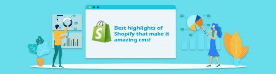 Best highlights of Shopify that make it amazing cms.jpg